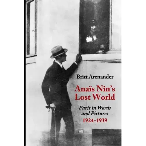 Anais Nin's Lost World: Paris in Words and Pictures, 1924-1939