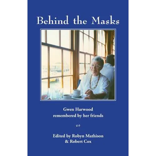 Behind the Masks: Gwen Harwood remembered by her friends