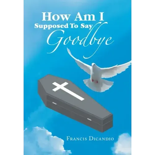 How Am I Supposed to Say Goodbye