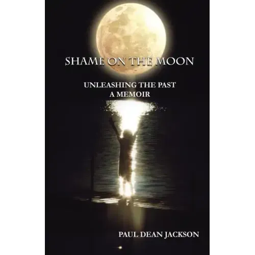 Shame on the Moon: Unleashing the Past, a Memoir