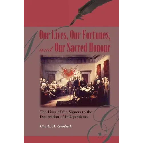 Our Lives, Our Fortunes and Our Sacred Honour: The Lives of the Signers to the Declaration of Independence