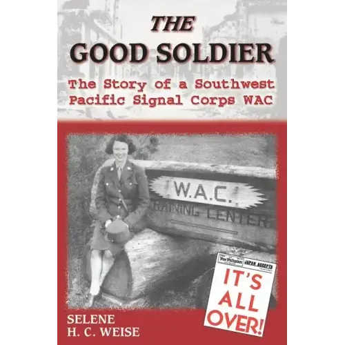 The Good Soldier: The Story of a Southwest Pacific Signal Corps Wac