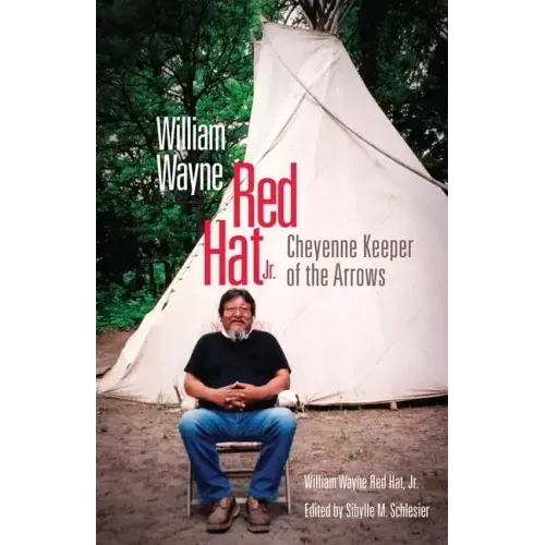 William Wayne Red Hat Jr.: Cheyenne Keeper of the Arrows