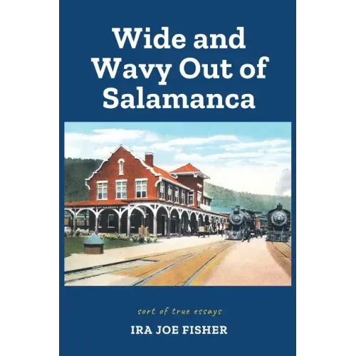 Wide and Wavy Out of Salamanca: Sort of True Essays