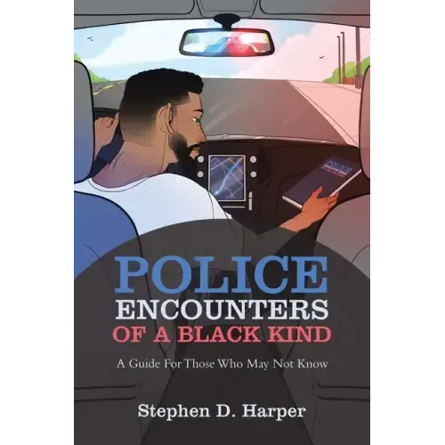 Police Encounters of a Black Kind: A Guide for Those Who May Not Know