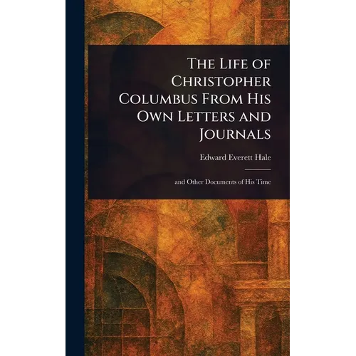 The Life of Christopher Columbus From His Own Letters and Journals