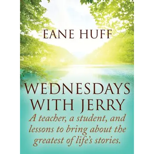 Wednesdays With Jerry: A teacher, a student, and lessons to bring about the greatest of life's stories.