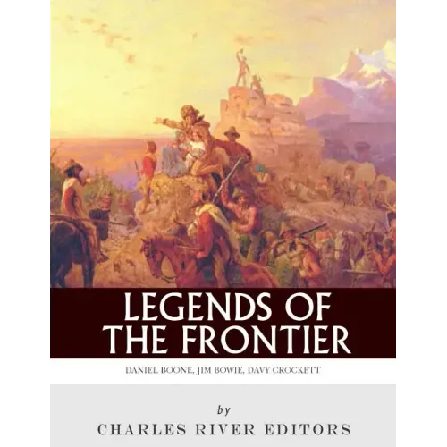 Legends of the Frontier: Daniel Boone, Davy Crockett and Jim Bowie