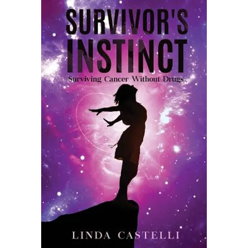 Survivor's Instinct: Surviving Cancer Without Drugs