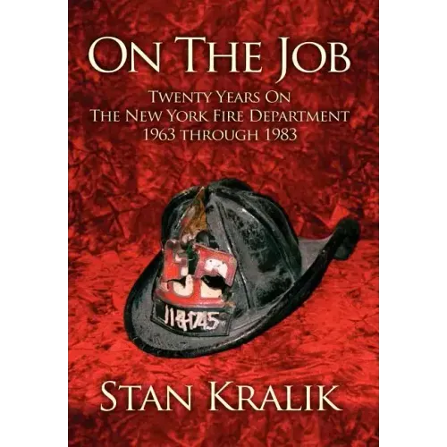 On The Job: Twenty Years On The New York Fire Department 1963 through 1983