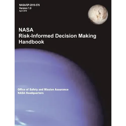 NASA Risk-Informed Decision Making Handbook. Version 1.0 - NASA/SP-2010-576.