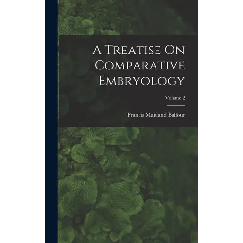 A Treatise On Comparative Embryology; Volume 2