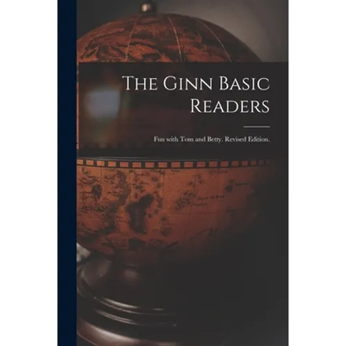The Ginn Basic Readers: Fun With Tom and Betty. Revised Edition.