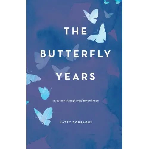 The Butterfly Years: A Journey Through Grief Toward Hope
