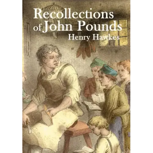 Recollections of John Pounds: With additional contemporary newspaper extracts