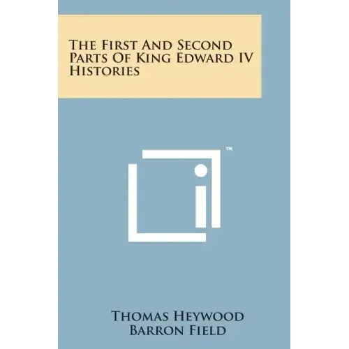 The First and Second Parts of King Edward IV Histories