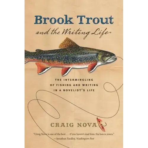 Brook Trout & the Writing Life: The Intermingling of Fishing and Writing in a Novelist's Life