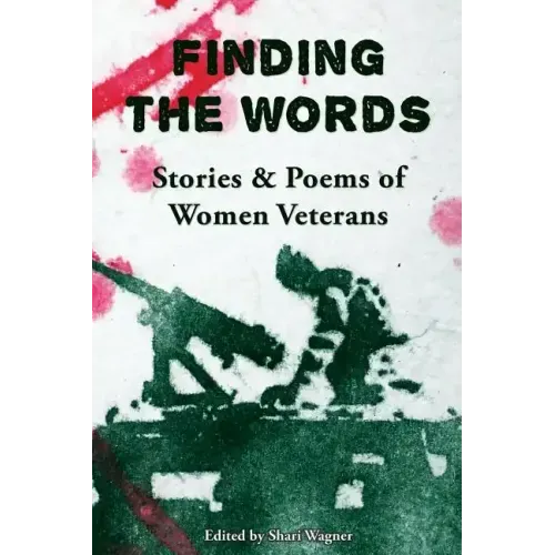 Finding the Words: Stories and Poems of Women Veterans