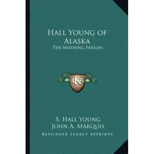 Hall Young of Alaska: The Mushing Parson