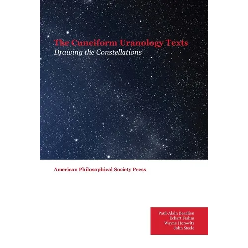 Cuneiform Uranology Texts: Drawing the Constellations, Transactions, American Philosophical Society (Vol. 107, Part 2)