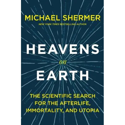 Heavens on Earth: The Scientific Search for the Afterlife, Immortality, and Utopia