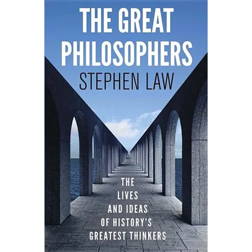 The Great Philosophers: The Lives and Ideas of History's Greatest Thinkers
