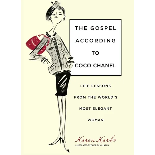 Gospel According to Coco Chanel: Life Lessons from the World's Most Elegant Woman