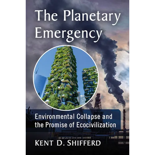 The Planetary Emergency: Environmental Collapse and the Promise of Ecocivilization