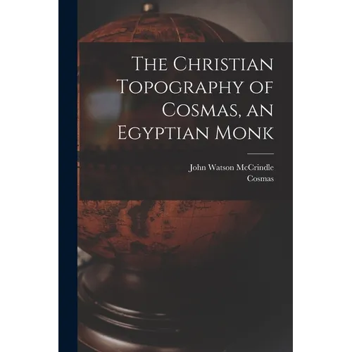 The Christian Topography of Cosmas, an Egyptian Monk