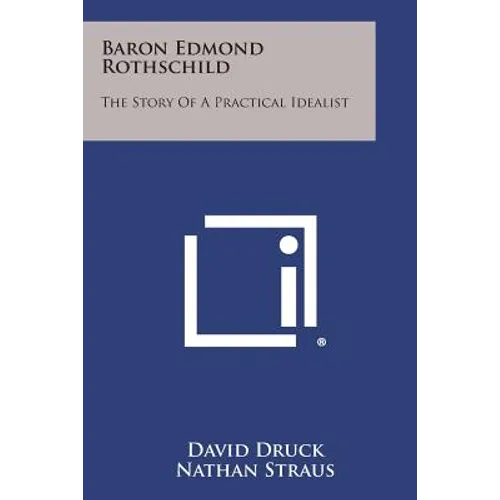 Baron Edmond Rothschild: The Story of a Practical Idealist