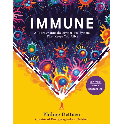Immune: A Journey Into the Mysterious System That Keeps You Alive