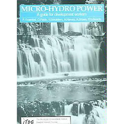 Micro-Hydro Power: A Guide for Development Workers