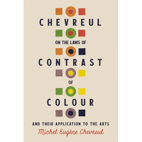 Chevreul on the Laws of Contrast of Colour: And Their Application to the Arts