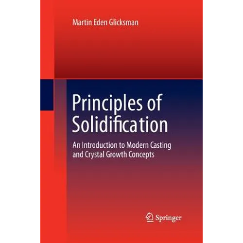 Principles of Solidification: An Introduction to Modern Casting and Crystal Growth Concepts