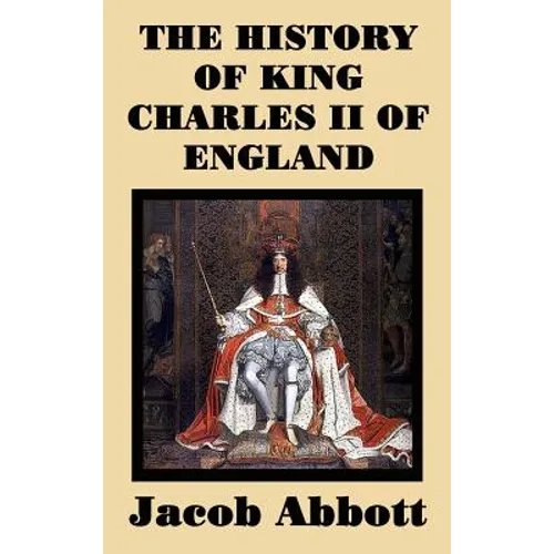 The History of King Charles II of England: The History of King Charles II of England: The Restoration of the British Monarchy