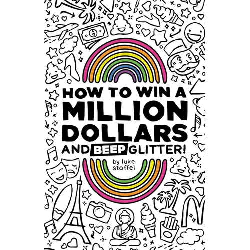 How To Win a Million Dollars and BEEP Glitter!: A Mostly True Misadventure