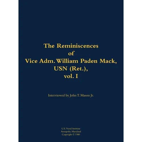 The Reminiscences of Vice Adm. William Paden Mack, USN (Ret.), Vol. I: 1915-2003