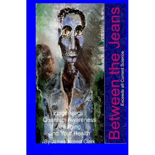 Between the Jeans: Epigentics, Awareness, Antiaging, and Health Exceeding Currenr Science