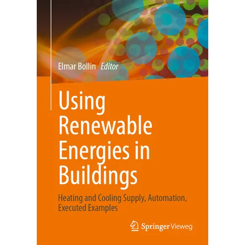 Using Renewable Energies in Buildings: Heating and Cooling Supply, Automation, Executed Examples