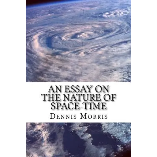 An Essay on the Nature of Space-time: Including the Expanding Universe and Dark Energy