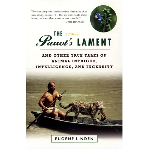 The Parrot's Lament: And Other True Tales of Animal Intrigue, Intelligence, and Ingenuity
