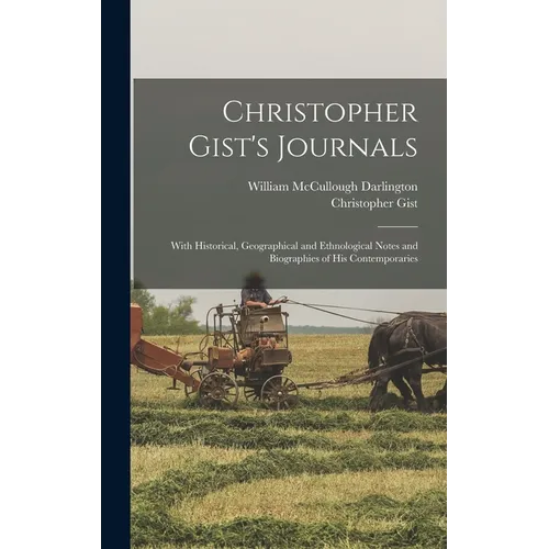 Christopher Gist's Journals: With Historical, Geographical and Ethnological Notes and Biographies of his Contemporaries