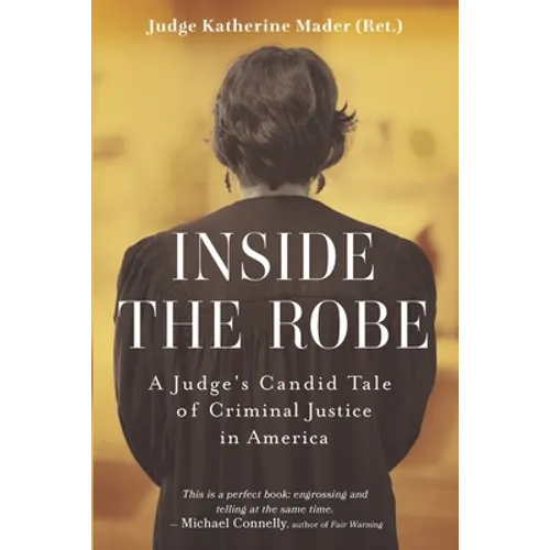 Inside the Robe: A Judge's Candid Tale of Criminal Justice in America
