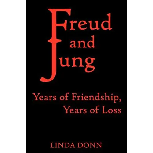 Freud and Jung: Years of Friendship, Years of Loss