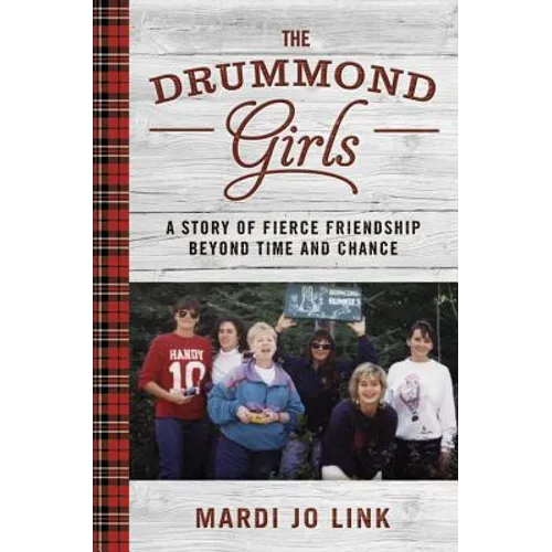 The Drummond Girls: A Story of Fierce Friendship Beyond Time and Chance