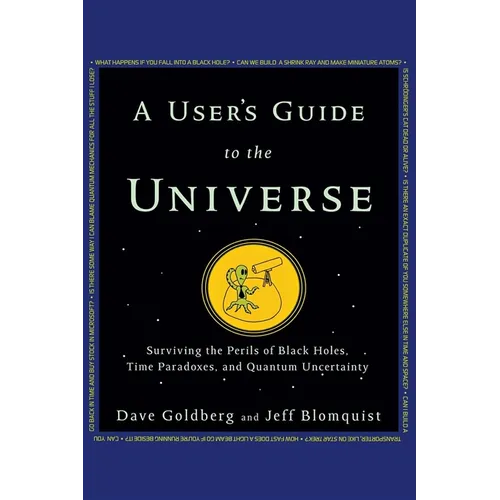 A User's Guide to the Universe: Surviving the Perils of Black Holes, Time Paradoxes, and Quantum Uncertainty