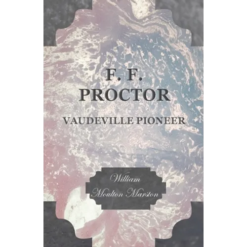F. F. Proctor - Vaudeville Pioneer