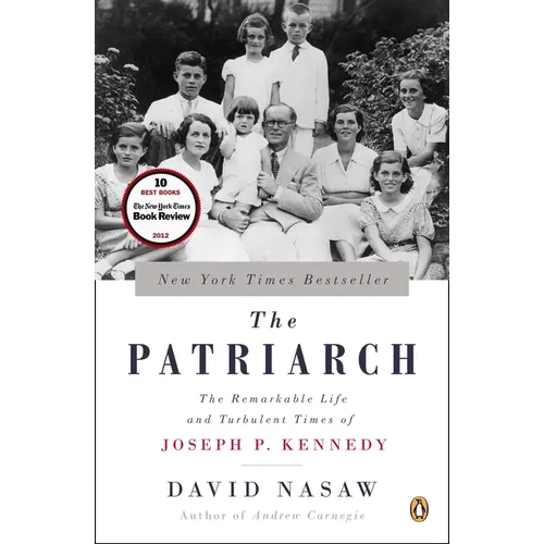 The Patriarch: The Remarkable Life and Turbulent Times of Joseph P. Kennedy