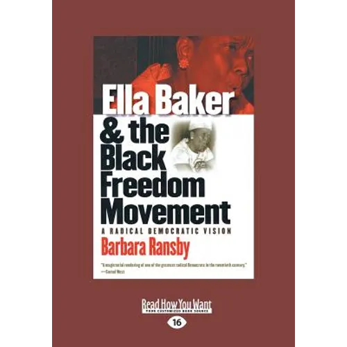 Ella Baker and the Black Freedom Movement: A Radical Democratic Vision (Large Print 16pt), Volume 2