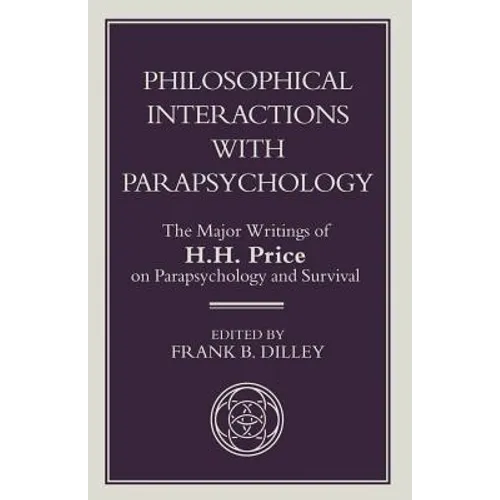Philosophical Interactions with Parapsychology: The Major Writings of H. H. Price on Parapsychology and Survival